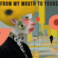 From My Mouth to Yours